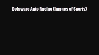 [PDF] Delaware Auto Racing (Images of Sports) Read Full Ebook