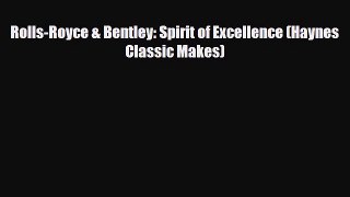 [PDF] Rolls-Royce & Bentley: Spirit of Excellence (Haynes Classic Makes) Download Full Ebook