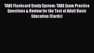Read TABE Flashcard Study System: TABE Exam Practice Questions & Review for the Test of Adult