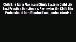 Read Child Life Exam Flashcard Study System: Child Life Test Practice Questions & Review for