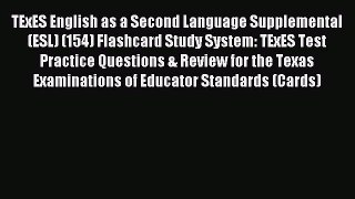Read TExES English as a Second Language Supplemental (ESL) (154) Flashcard Study System: TExES