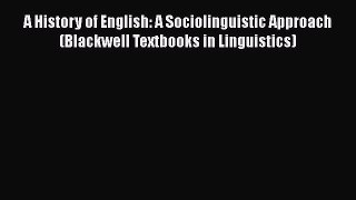 Book A History of English: A Sociolinguistic Approach (Blackwell Textbooks in Linguistics)
