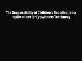 PDF The Suggestibility of Children's Recollections: Implications for Eyewitness Testimony