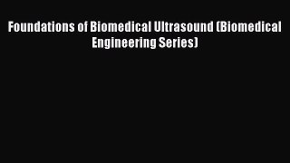 Book Foundations of Biomedical Ultrasound (Biomedical Engineering Series) Download Online