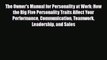 [PDF] The Owner's Manual for Personality at Work: How the Big Five Personality Traits Affect