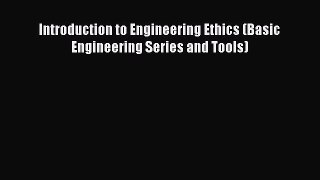 Book Introduction to Engineering Ethics (Basic Engineering Series and Tools) Read Full Ebook