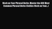 [PDF] Work on Your Phrasal Verbs: Master the 400 Most Common Phrasal Verbs (Collins Work on