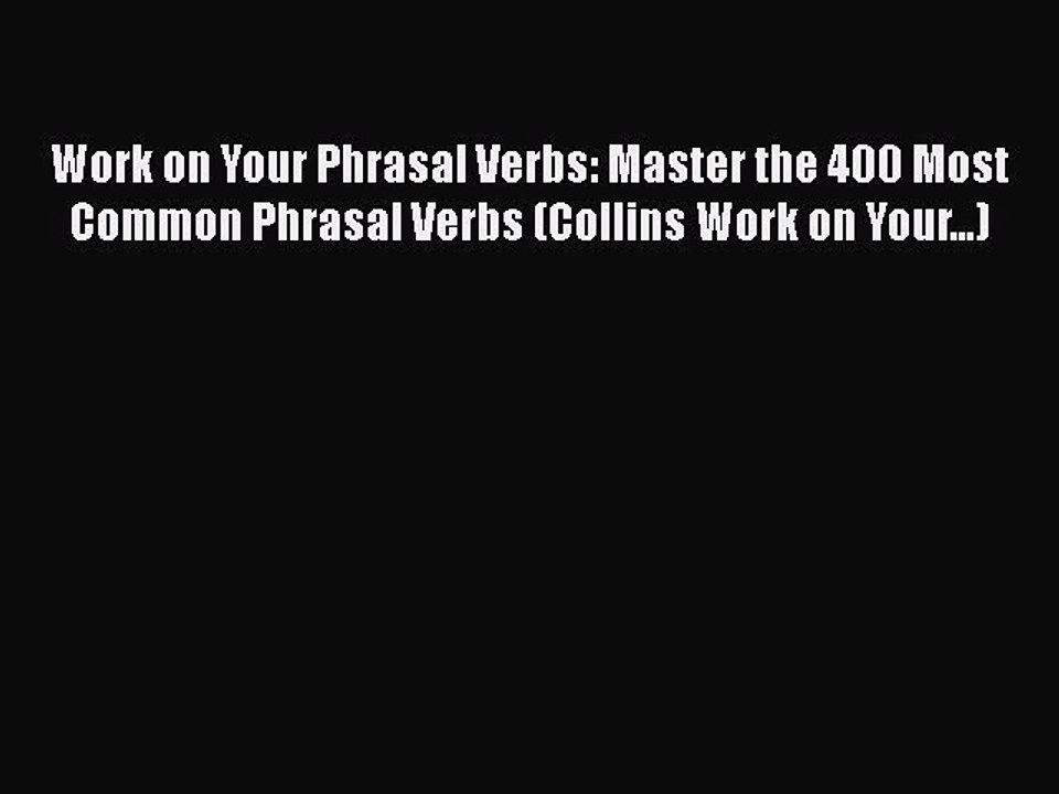 [PDF] Work on Your Phrasal Verbs: Master the 400 Most Common Phrasal Verbs (Collins Work on