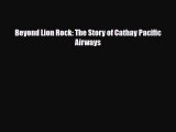 PDF Beyond Lion Rock: The Story of Cathay Pacific Airways PDF Book Free