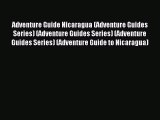 Read Adventure Guide Nicaragua (Adventure Guides Series) (Adventure Guides Series) (Adventure