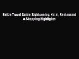 Read Belize Travel Guide: Sightseeing Hotel Restaurant & Shopping Highlights Ebook Free