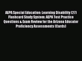 Read AEPA Special Education: Learning Disability (27) Flashcard Study System: AEPA Test Practice