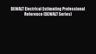 Free Ebook DEWALT Electrical Estimating Professional Reference (DEWALT Series) Read Online