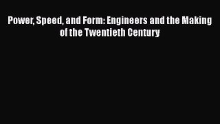 Book Power Speed and Form: Engineers and the Making of the Twentieth Century Read Full Ebook