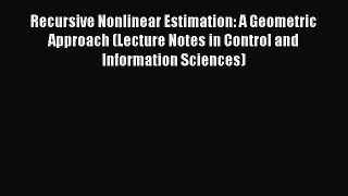 Book Recursive Nonlinear Estimation: A Geometric Approach (Lecture Notes in Control and Information