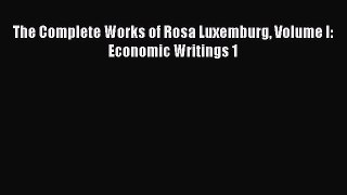 PDF The Complete Works of Rosa Luxemburg Volume I: Economic Writings 1  Read Online