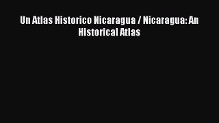 Download Un Atlas Historico Nicaragua / Nicaragua: An Historical Atlas PDF Free