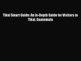 Download Tikal Smart Guide: An In-Depth Guide for Visitors to Tikal Guatemala Ebook Free