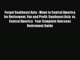 Read Forget Southeast Asia - Move to Central America for Retirement Fun and Profit: Southeast