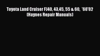 Book Toyota Land Cruiser FJ40 4345 55 & 60  '68'82 (Haynes Repair Manuals) Download Online