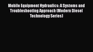 Book Mobile Equipment Hydraulics: A Systems and Troubleshooting Approach (Modern Diesel Technology