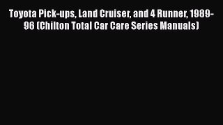 Book Toyota Pick-ups Land Cruiser and 4 Runner 1989-96 (Chilton Total Car Care Series Manuals)