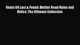 Book Route 66 Lost & Found: Mother Road Ruins and Relics: The Ultimate Collection Read Full