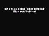 Book How to Master Airbrush Painting Techniques (Motorbooks Workshop) Read Full Ebook