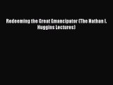 PDF Redeeming the Great Emancipator (The Nathan I. Huggins Lectures) Free Books