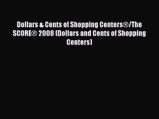 Download Dollars & Cents of Shopping Centers®/The SCORE® 2008 (Dollars and Cents of Shopping