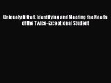 [PDF] Uniquely Gifted: Identifying and Meeting the Needs of the Twice-Exceptional Student [Read]