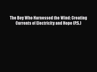 Free Ebook The Boy Who Harnessed the Wind: Creating Currents of Electricity and Hope (P.S.)