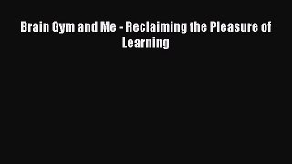 [PDF] Brain Gym and Me - Reclaiming the Pleasure of Learning [Download] Full Ebook