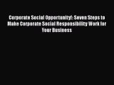 PDF Corporate Social Opportunity!: Seven Steps to Make Corporate Social Responsibility Work