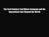 [PDF] The Ford Century: Ford Motor Company and the Innovations that Shaped the World Read Full
