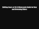 PDF Shifting Gears at 50: A Motorcycle Guide for New and Returning Riders Read Online