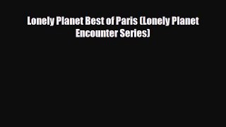 PDF Lonely Planet Best of Paris (Lonely Planet Encounter Series) Read Online
