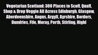 Download Vegetarian Scotland: 300 Places to Scoff Quaff Shop & Drop Veggie All Across Edinburgh