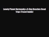 Download Lonely Planet Normandy & D-Day Beaches Road Trips (Travel Guide) Free Books
