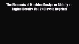 [PDF] The Elements of Machine Design or Chiefly on Engine Details Vol. 2 (Classic Reprint)