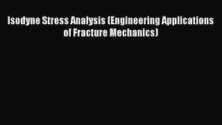 [PDF] Isodyne Stress Analysis (Engineering Applications of Fracture Mechanics) [Read] Full