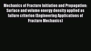 [PDF] Mechanics of Fracture Initiation and Propagation: Surface and volume energy density applied