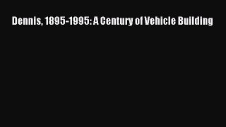 [PDF] Dennis 1895-1995: A Century of Vehicle Building [Download] Full Ebook