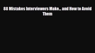 [PDF] 88 Mistakes Interviewers Make... and How to Avoid Them Download Full Ebook