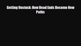 [PDF] Getting Unstuck: How Dead Ends Become New Paths Read Online