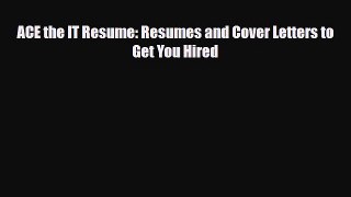 [PDF] ACE the IT Resume: Resumes and Cover Letters to Get You Hired Download Full Ebook