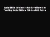 Read Social Skills Solutions: a Hands-on Manual for Teaching Social Skills to Children With