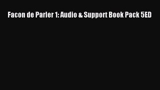 PDF Facon de Parler 1: Audio & Support Book Pack 5ED Read Full Ebook