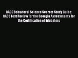 Read GACE Behavioral Science Secrets Study Guide: GACE Test Review for the Georgia Assessments