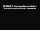 Download WEF/ABC/C2EP Wastewater Operators' Guide to Preparing for the Certification Examination
